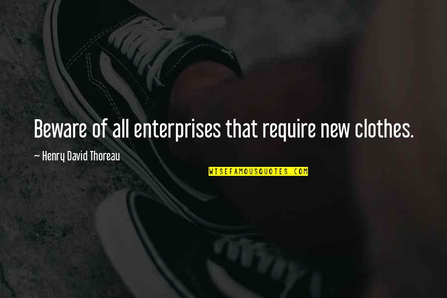 Rutini Apartado Quotes By Henry David Thoreau: Beware of all enterprises that require new clothes.