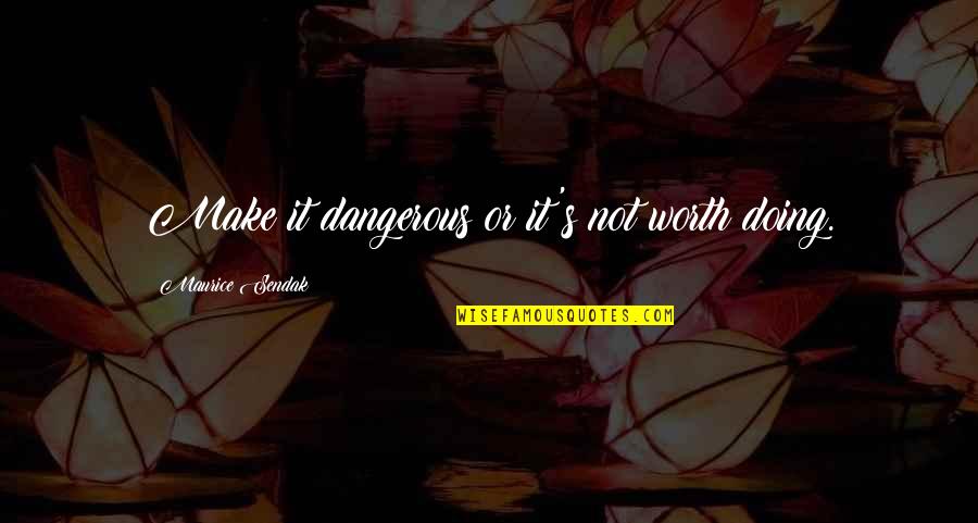 Rutini Trumpeter Quotes By Maurice Sendak: Make it dangerous or it's not worth doing. Rutini Trumpeter Quotes By Maurice Sendak: Make it dangerous or it's not worth doing.