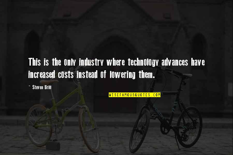 Rutishauser F Llanden Quotes By Steven Brill: This is the only industry where technology advances