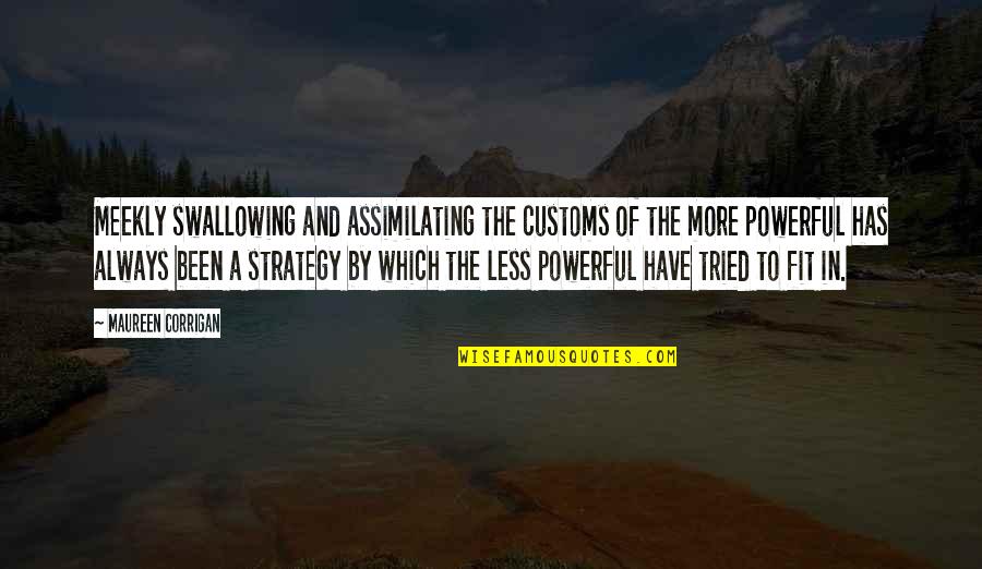 Rutkai Krisztina Quotes By Maureen Corrigan: Meekly swallowing and assimilating the customs of the Rutkai Krisztina Quotes By Maureen Corrigan: Meekly swallowing and assimilating the customs of the