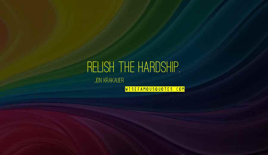 Rutkoski Fencing Quotes By Jon Krakauer: Relish the hardship. Rutkoski Fencing Quotes By Jon Krakauer: Relish the hardship.