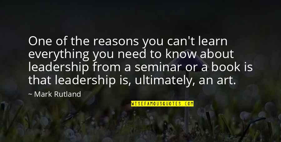 Rutland's Quotes By Mark Rutland: One of the reasons you can't learn everything