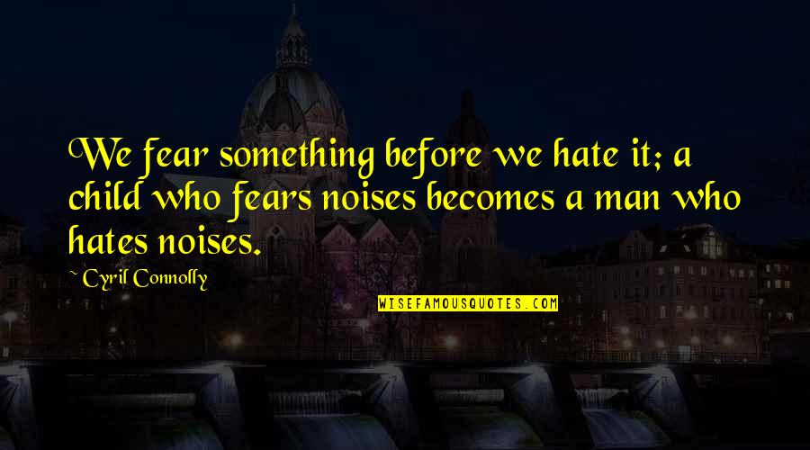 Rutledge Quotes By Cyril Connolly: We fear something before we hate it; a