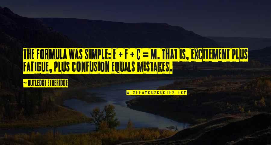 Rutledge Quotes By Rutledge Etheridge: The formula was simple: E + F +