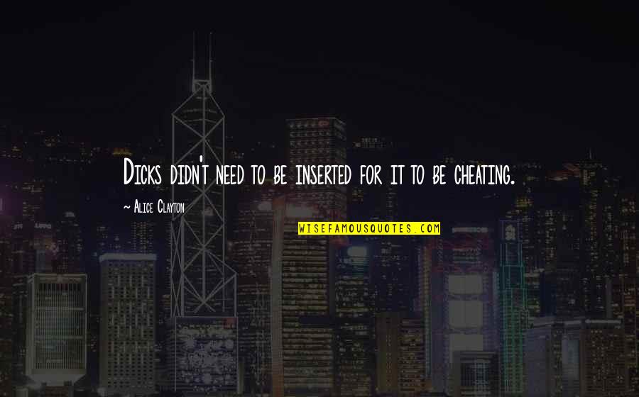 Rutledge Wood Quotes By Alice Clayton: Dicks didn't need to be inserted for it