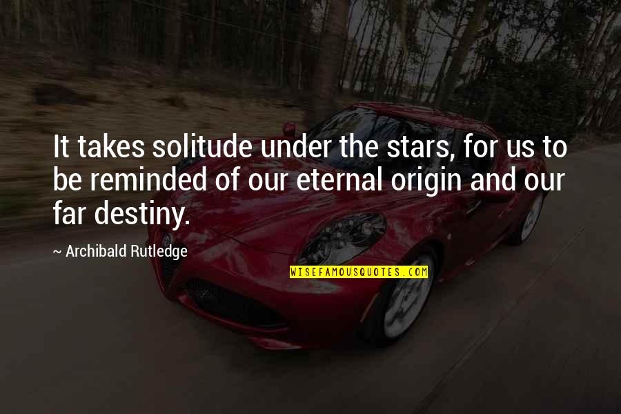 Rutledge's Quotes By Archibald Rutledge: It takes solitude under the stars, for us