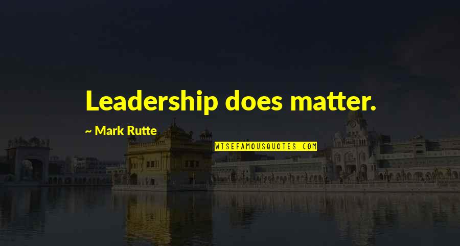 Rutte Quotes By Mark Rutte: Leadership does matter. Rutte Quotes By Mark Rutte: Leadership does matter.