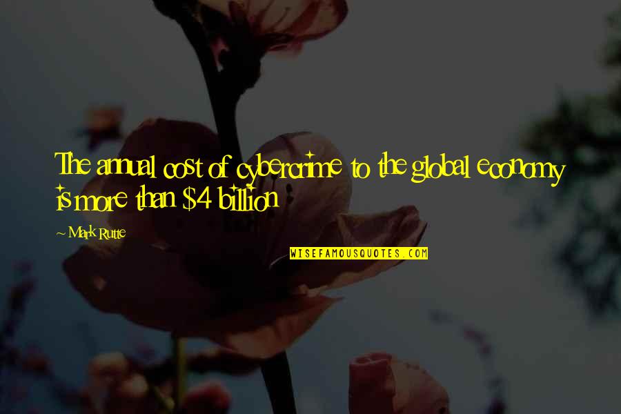 Rutte Quotes By Mark Rutte: The annual cost of cybercrime to the global
