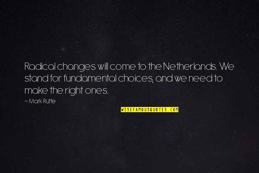 Rutte Quotes By Mark Rutte: Radical changes will come to the Netherlands. We Rutte Quotes By Mark Rutte: Radical changes will come to the Netherlands. We