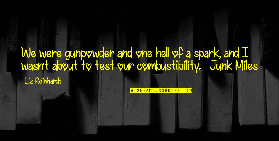 Rutted Grass Quotes By Liz Reinhardt: We were gunpowder and one hell of a