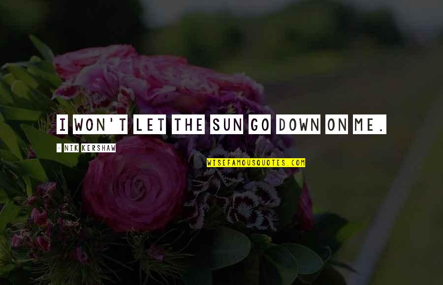 Rutted Road Quotes By Nik Kershaw: I won't let the sun go down on Rutted Road Quotes By Nik Kershaw: I won't let the sun go down on