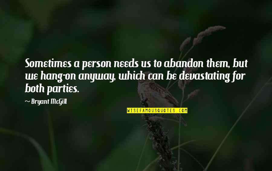 Ruttenberg Quotes By Bryant McGill: Sometimes a person needs us to abandon them, Ruttenberg Quotes By Bryant McGill: Sometimes a person needs us to abandon them,