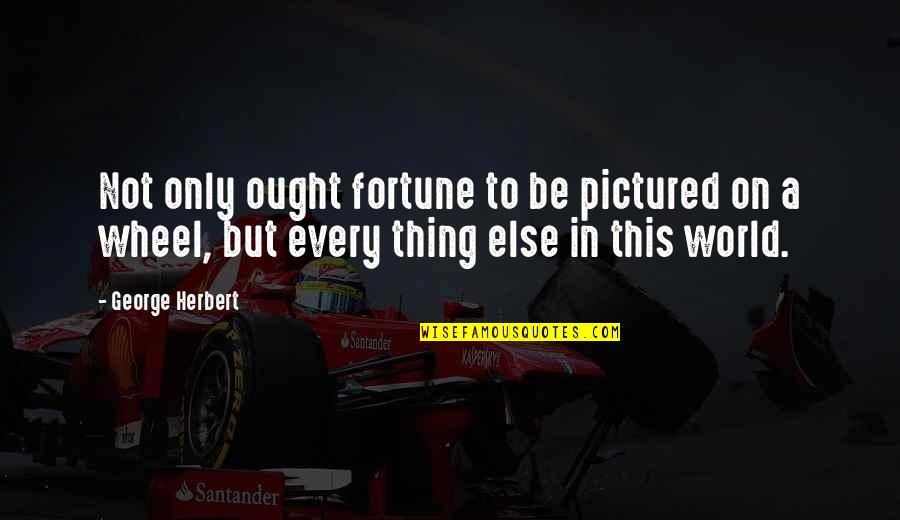Ruttenberg Quotes By George Herbert: Not only ought fortune to be pictured on Ruttenberg Quotes By George Herbert: Not only ought fortune to be pictured on
