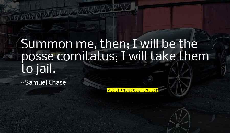Ruttkai Eva Es Latinovits Zoltan Quotes By Samuel Chase: Summon me, then; I will be the posse