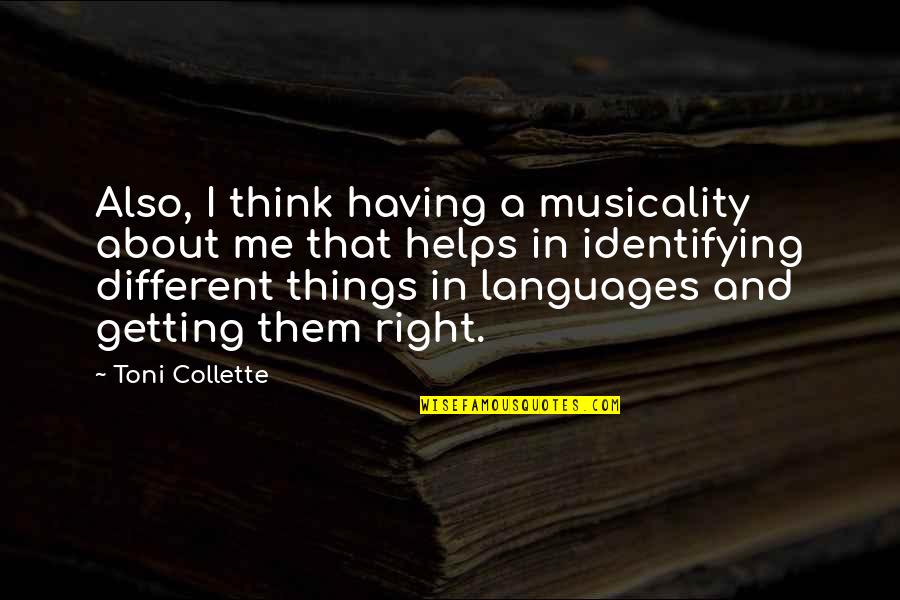 Ruttkai Eva Es Latinovits Zoltan Quotes By Toni Collette: Also, I think having a musicality about me Ruttkai Eva Es Latinovits Zoltan Quotes By Toni Collette: Also, I think having a musicality about me