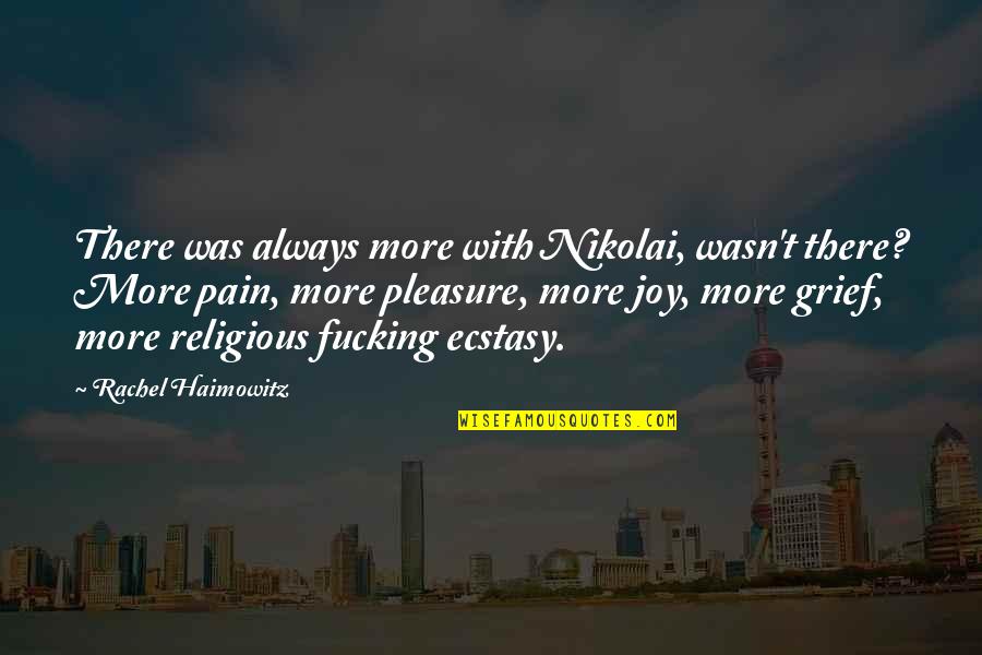 Ruttkay Keeshond Quotes By Rachel Haimowitz: There was always more with Nikolai, wasn't there? Ruttkay Keeshond Quotes By Rachel Haimowitz: There was always more with Nikolai, wasn't there?