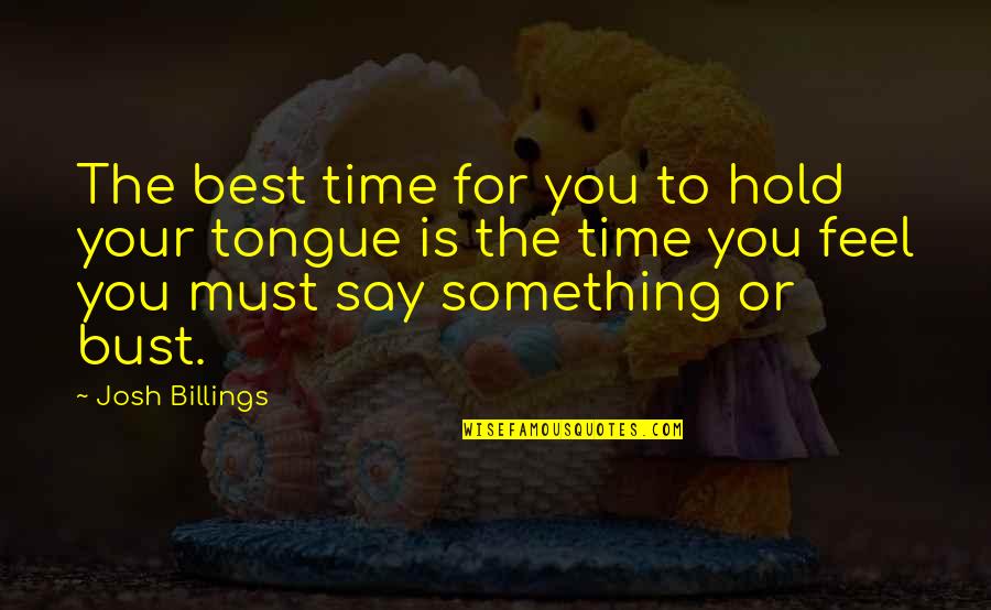 Ruttkayova Quotes By Josh Billings: The best time for you to hold your