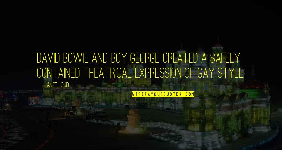 Ruttmann Berlin Quotes By Lance Loud: David Bowie and Boy George created a safely Ruttmann Berlin Quotes By Lance Loud: David Bowie and Boy George created a safely