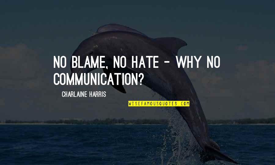 Rutz Cellars Quotes By Charlaine Harris: No blame, no hate - why no communication? Rutz Cellars Quotes By Charlaine Harris: No blame, no hate - why no communication?