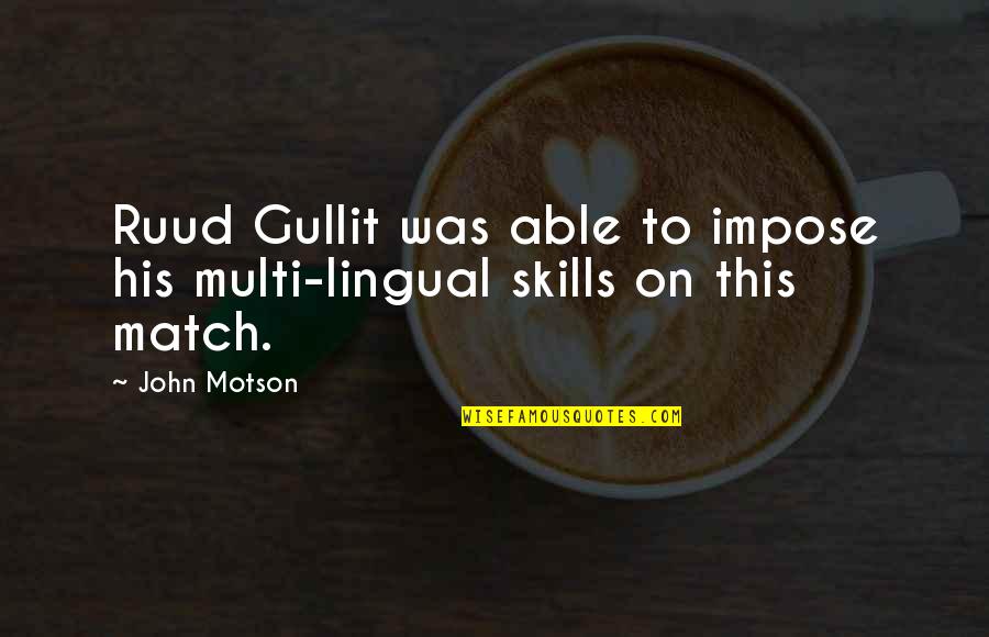 Ruud Quotes By John Motson: Ruud Gullit was able to impose his multi-lingual