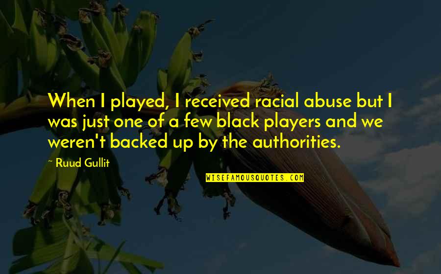 Ruud Quotes By Ruud Gullit: When I played, I received racial abuse but