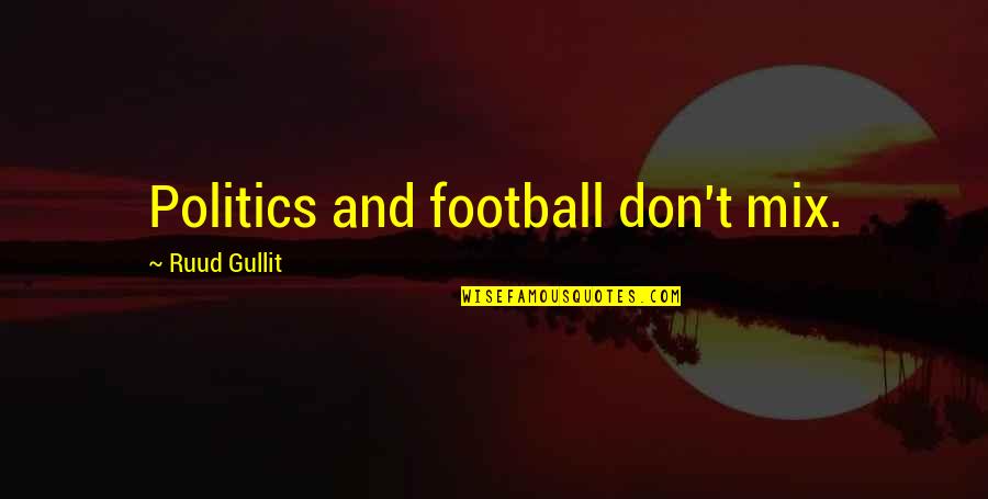 Ruud Quotes By Ruud Gullit: Politics and football don't mix.