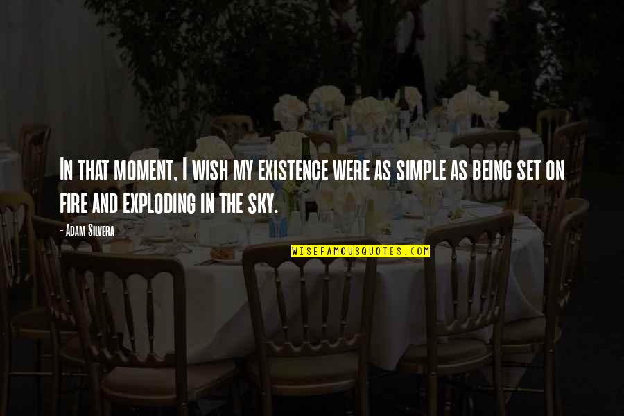 Ruvana Quotes By Adam Silvera: In that moment, I wish my existence were Ruvana Quotes By Adam Silvera: In that moment, I wish my existence were