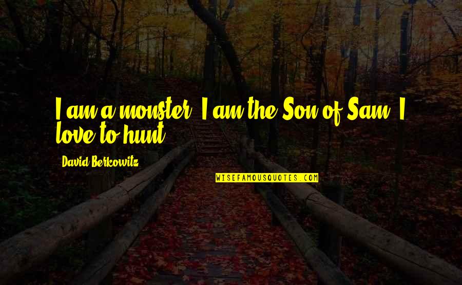 Ruvik Fan Quotes By David Berkowitz: I am a monster. I am the Son