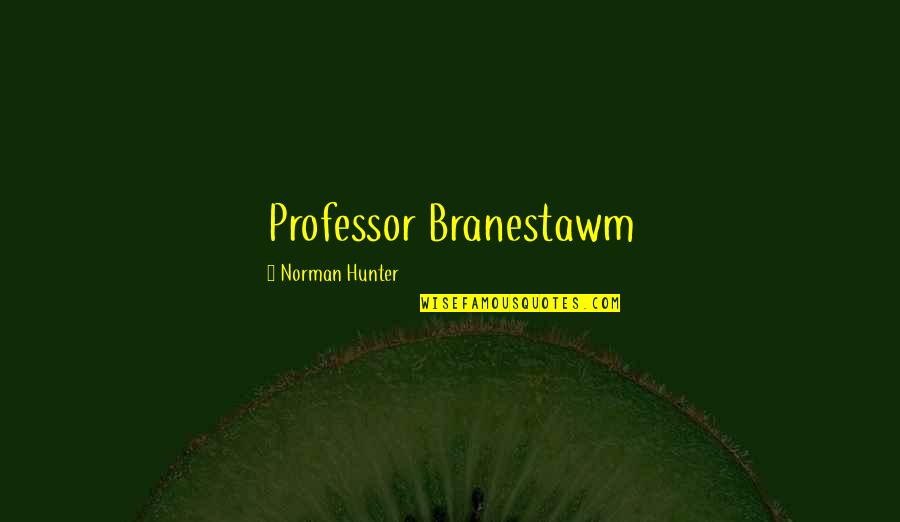 Ruvik Fan Quotes By Norman Hunter: Professor Branestawm