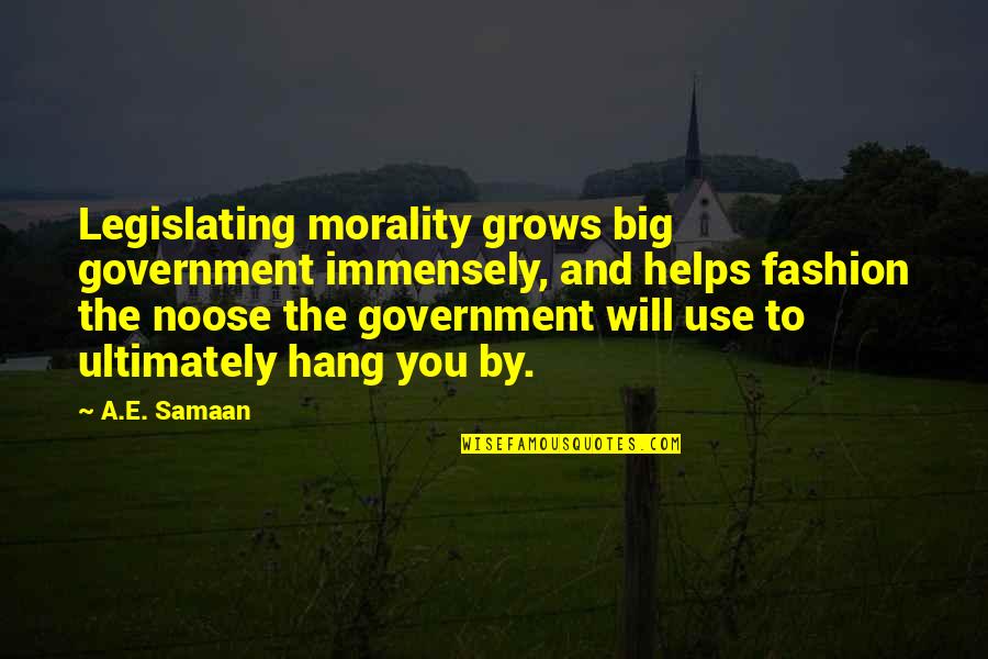 Ruvik Quotes By A.E. Samaan: Legislating morality grows big government immensely, and helps