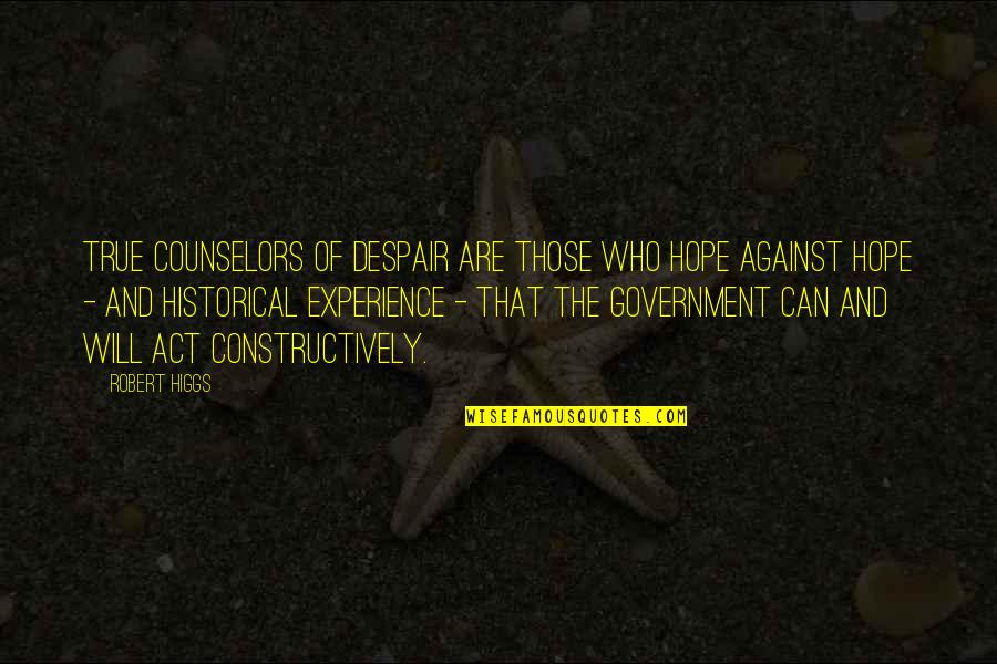 Ruvik Victoriano Quotes By Robert Higgs: True counselors of despair are those who hope