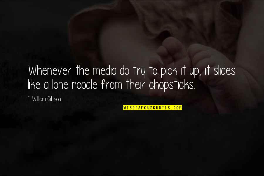 Ruvik Victoriano Quotes By William Gibson: Whenever the media do try to pick it Ruvik Victoriano Quotes By William Gibson: Whenever the media do try to pick it