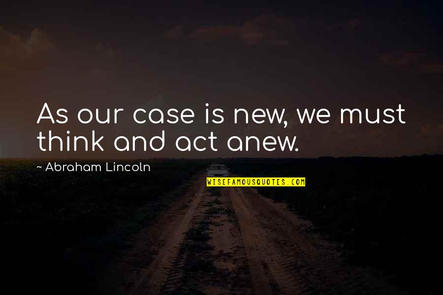Ruvo Brain Quotes By Abraham Lincoln: As our case is new, we must think Ruvo Brain Quotes By Abraham Lincoln: As our case is new, we must think