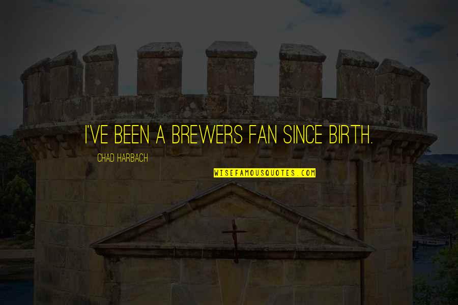 Ruvo Brain Quotes By Chad Harbach: I've been a Brewers fan since birth. Ruvo Brain Quotes By Chad Harbach: I've been a Brewers fan since birth.