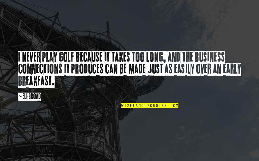 Ruxpin Construction Quotes By Eli Broad: I never play golf because it takes too