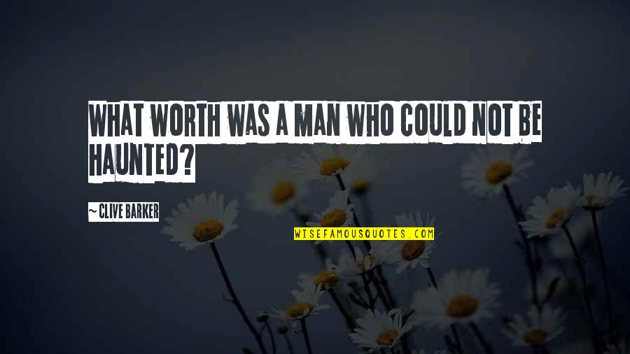 Ruxpin Quotes By Clive Barker: What worth was a man who could not Ruxpin Quotes By Clive Barker: What worth was a man who could not