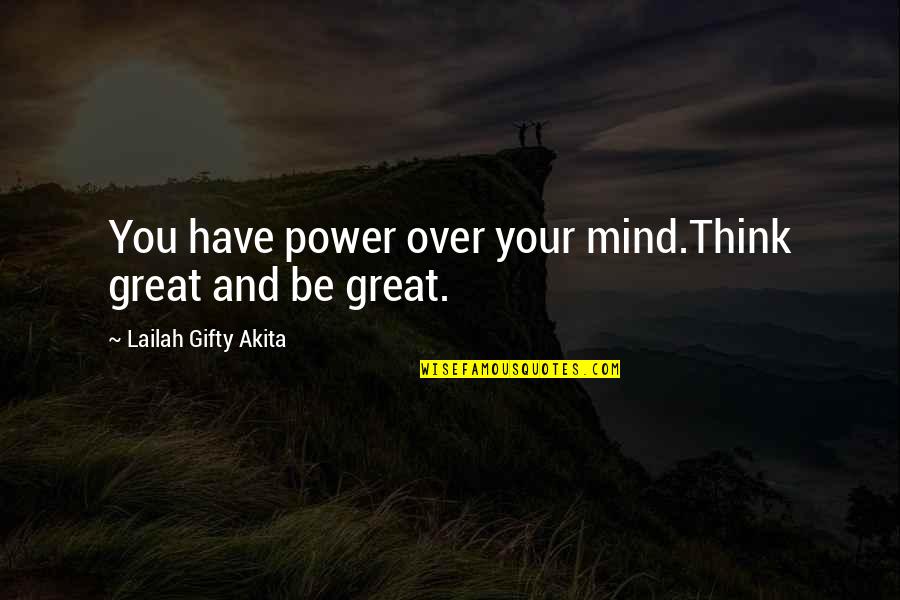 Ruxpin Quotes By Lailah Gifty Akita: You have power over your mind.Think great and Ruxpin Quotes By Lailah Gifty Akita: You have power over your mind.Think great and