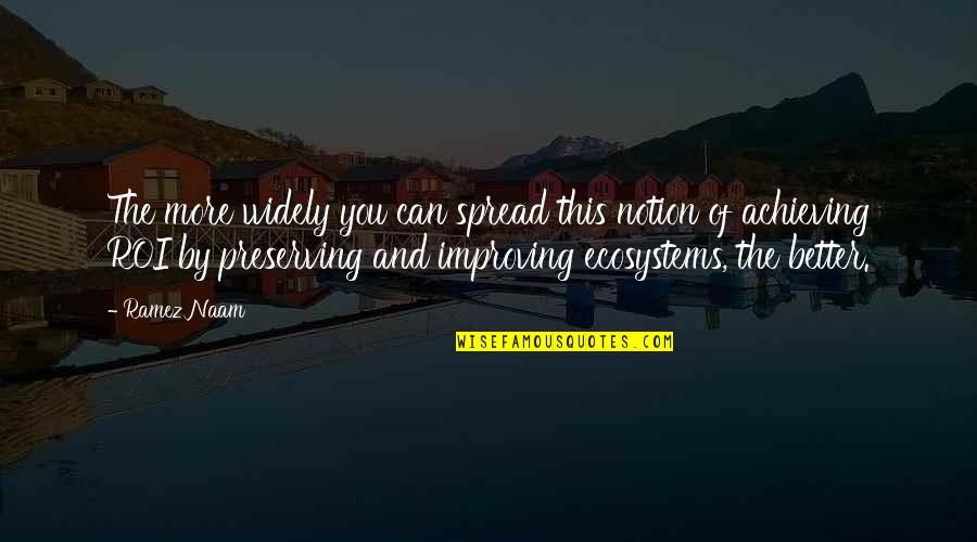 Ruyda Quotes By Ramez Naam: The more widely you can spread this notion Ruyda Quotes By Ramez Naam: The more widely you can spread this notion