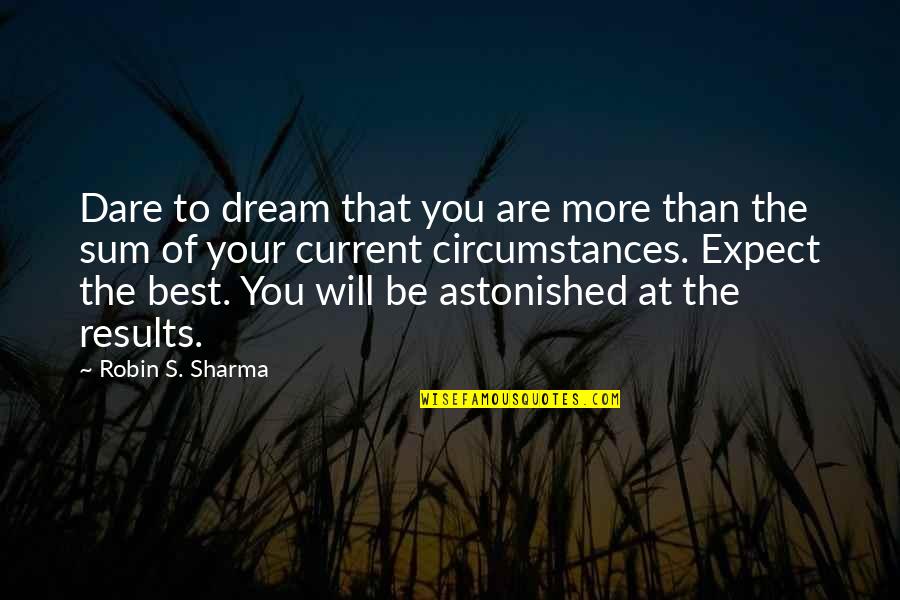 Ruyle Carlinville Quotes By Robin S. Sharma: Dare to dream that you are more than