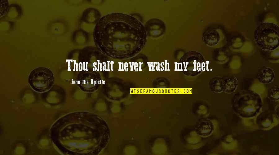 Ruzan Mantashyan Quotes By John The Apostle: Thou shalt never wash my feet. Ruzan Mantashyan Quotes By John The Apostle: Thou shalt never wash my feet.