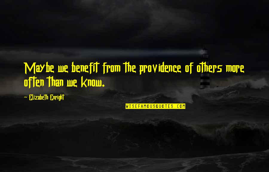 Ruzana Ismail Quotes By Elizabeth Enright: Maybe we benefit from the providence of others Ruzana Ismail Quotes By Elizabeth Enright: Maybe we benefit from the providence of others