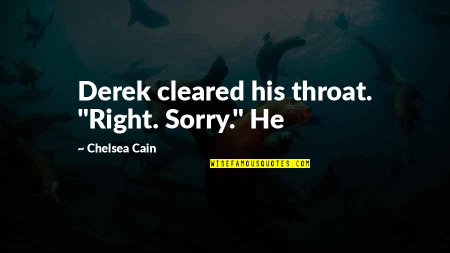 Ruzbeh Salemi Quotes By Chelsea Cain: Derek cleared his throat. "Right. Sorry." He Ruzbeh Salemi Quotes By Chelsea Cain: Derek cleared his throat. "Right. Sorry." He