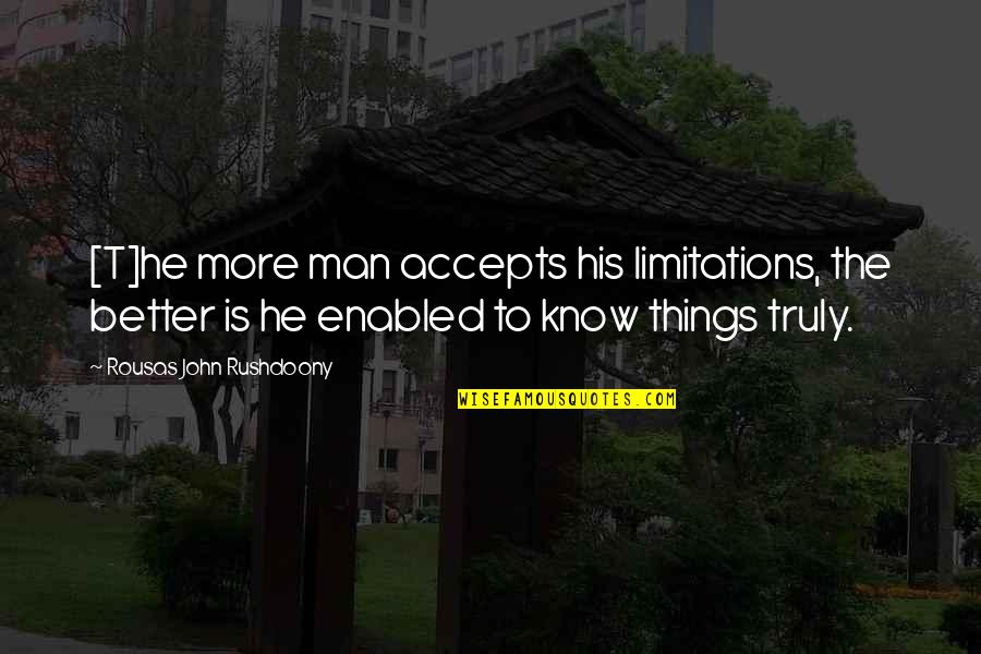 Ruzich Airplane Quotes By Rousas John Rushdoony: [T]he more man accepts his limitations, the better