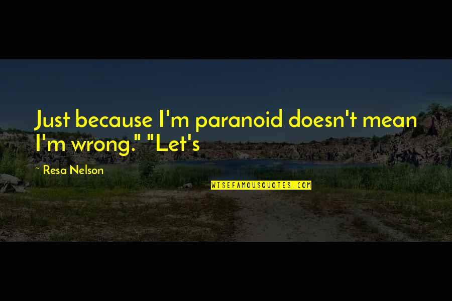 Ruzicka Family Crest Quotes By Resa Nelson: Just because I'm paranoid doesn't mean I'm wrong."