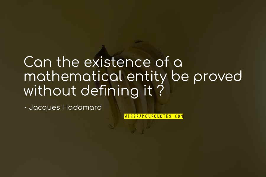 Ruzicka Group Quotes By Jacques Hadamard: Can the existence of a mathematical entity be Ruzicka Group Quotes By Jacques Hadamard: Can the existence of a mathematical entity be