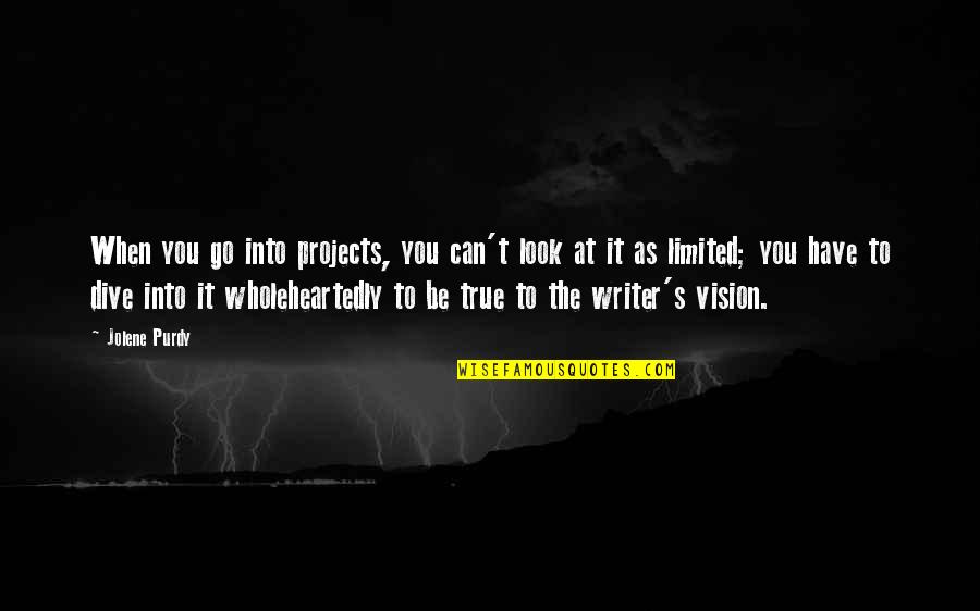 Ruzicka Group Quotes By Jolene Purdy: When you go into projects, you can't look