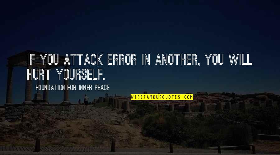 Ruzicka Quotes By Foundation For Inner Peace: If you attack error in another, you will Ruzicka Quotes By Foundation For Inner Peace: If you attack error in another, you will
