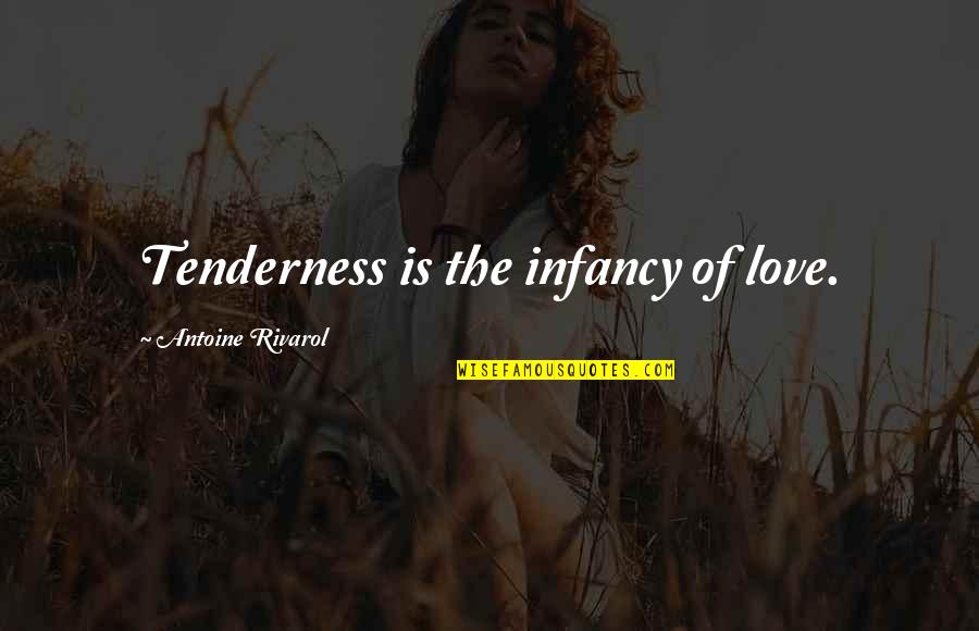 Ruzie Met Vriend Quotes By Antoine Rivarol: Tenderness is the infancy of love.