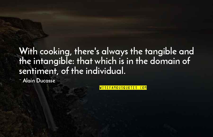 Ruzovy Quotes By Alain Ducasse: With cooking, there's always the tangible and the Ruzovy Quotes By Alain Ducasse: With cooking, there's always the tangible and the