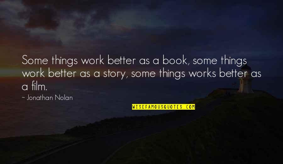 Ruzwana Bashir Quotes By Jonathan Nolan: Some things work better as a book, some